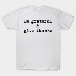 Be Grateful And Give Thanks T-Shirt